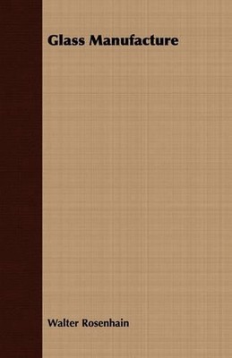 Glass Manufacture by Walter Rosenhain (English) Paperback Book