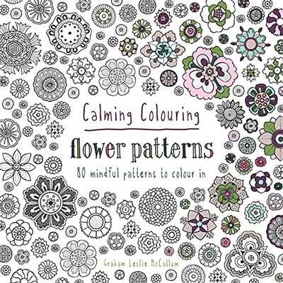 Calming Colouring Flower Patterns: 80 Colouring Book Patterns (C