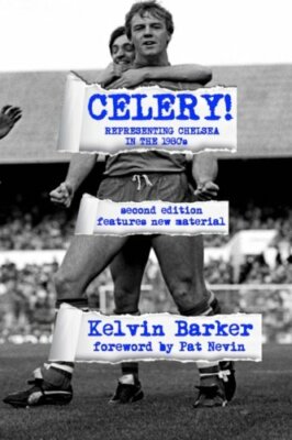 Celery! Representing Chelsea in the 1980s - Kelvin Barker - Createspace, 2015