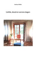 Liefde, Dood En Serene Dagen | Andreas MüLler | Taschenbuch | NiederläNdisch
