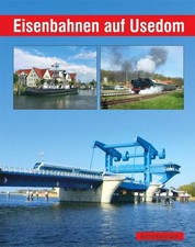 Eisenbahnen auf Usedom Bernd Kuhlmann