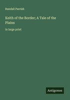 Randall Parrish | Keith Of The Border; A Tale Of The Plains | Taschenbuch (2025)