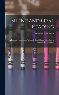 Stone - Silent and Oral Reading  A Practical Handbook of Methods Based - X555z