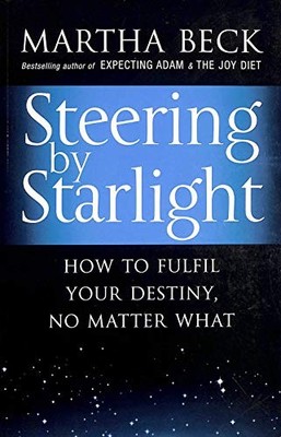 Steering by Starlight: A Step-by-step Guide to Fulfill by Martha Beck 0749928387