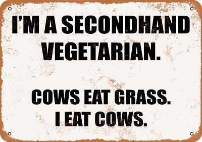 METAL SIGN - I'M A SECONDHAND VEGETARIAN. COWS EAT GRASS, I EAT COWS.