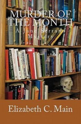Murder of the Month: A Jane Serrano Mystery by Main, Elizabeth C.