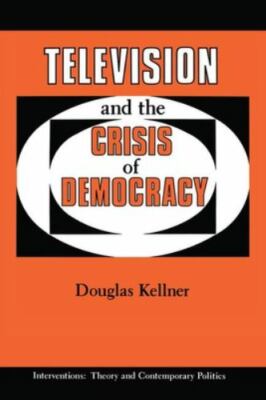 Television and the Crisis of Democracy, Hardcover by Kellner, Douglas, Brand ...