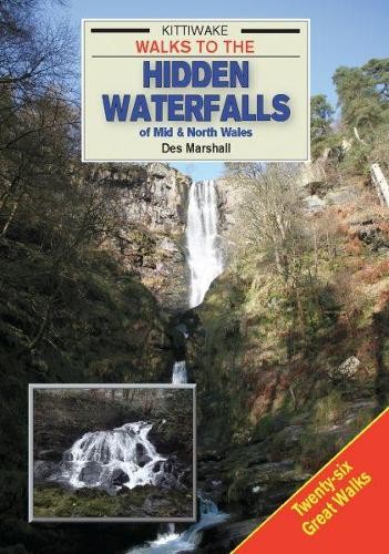 Walks to the Hidden Waterfalls of Mid and North Wales by Des ... - 9781908748294