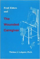 FRAIL ELDERS AND THE WOUNDED CAREGIVER By Thelma J. Lofquist Excellent Condition