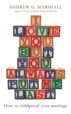 I Love You But You Always Put Me Last: How to childproof your marriage: Used