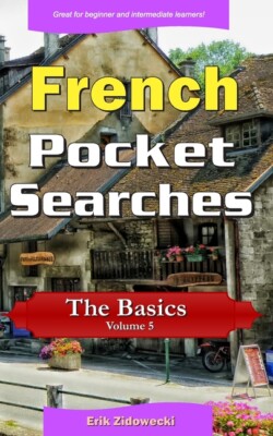 French Pocket Searches - The Basics - Volume 5: A Set Of Word Search Puzzle...