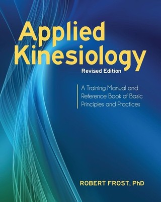 Applied Kinesiology, Revised Edition: A Training Manual and Reference Book o...