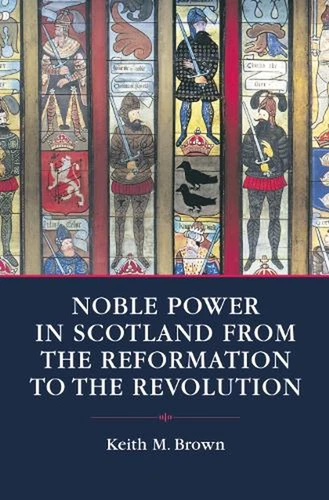 Noble Society in Scotland: Wealth, Family and Culture, from Reformation to Revol