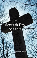 Joseph Bates | The Seventh Day Sabbath, A Perpetual Sign From The Beginning,...
