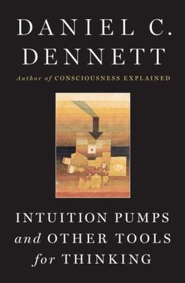Intuition Pumps and Other Tools for Thinking by Daniel C. Dennett (2013,...