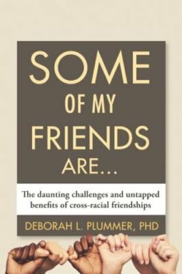 Some of My Friends Are.: The Daunting Challenges and Untapped Benefits of Cross