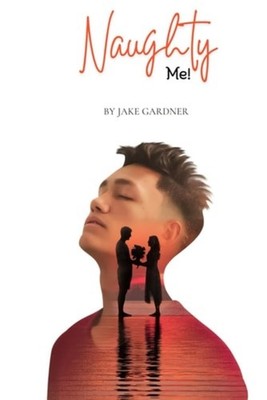 Naughty Me! Passion, Lust, and Self-Discovery -  NEW JAKE. GARDNER
