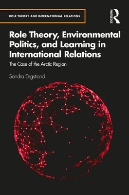 Role Theory, Environmental Politics, and Learning in Internat... - 9781032012094