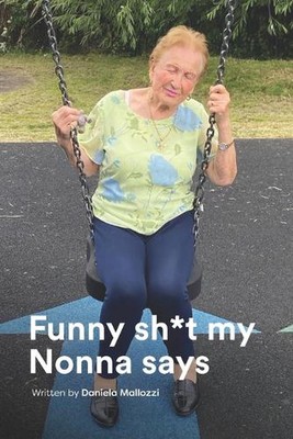 Funny sh*t my Nonna says: Everyone should have a Nonna. In case you don't, here'