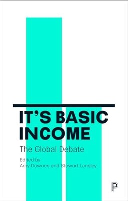 Es ist Grundeinkommen: Die globale Debatte von Amy Downes
