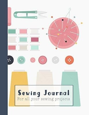 Sewing Journal: A practical sewing Journal for the Buch Independently published