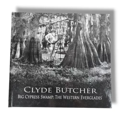 Clyde Butcher Big Cypress Swamp : The Western Everglades Art Photography Book