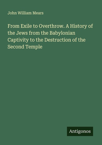 From Exile To Overthrow. A History Of The Jews From The Babylonian Captivity To-image