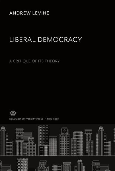 Andrew Levine | Liberal Democracy A Critique Of Its Theory | Buch | Englisch-image