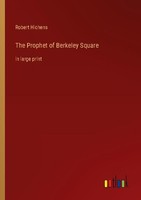 The Prophet Of Berkeley Square Robert Hichens