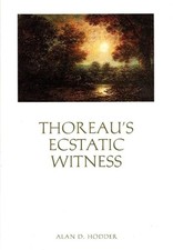 Thoreaus Ecstatic Witness by Alan D. Hodder (...