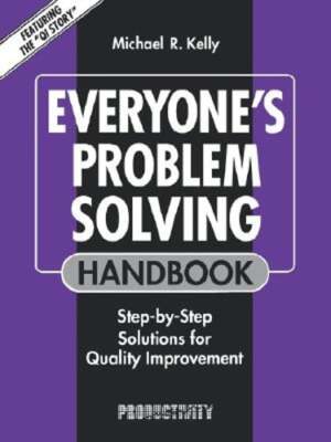 Everyone's Problem Solving Handbook: Step-by-Step Solutions for Quality by Kelly
