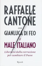 Il Male Italiano. Getting Rid of Corruption to Change the Country Raphael Ca