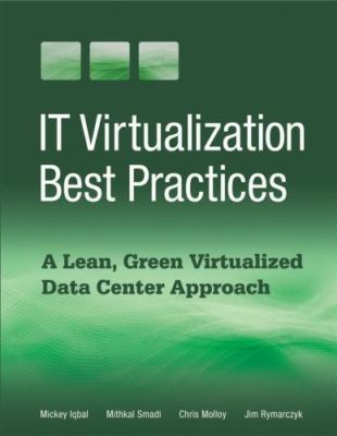 It Virtualization Best Practices : A Lean, Green Virtualized Data Center Appr...