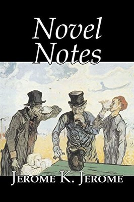 Novel Notes by Jerome K. Jerome, Fiction, Classics, Lit -  NEW Jerome K Jerome 2