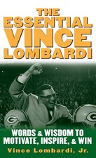 The Essential Vince Lombardi : Words & Wisdom to Motivate, Inspire, and Win ...