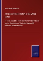 A Pictorial School History Of The United States John Jacob Anderson
