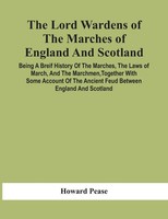 Howard Pease | The Lord Wardens Of The Marches Of England And Scotland | Buch