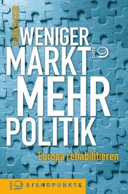 Weniger Markt, mehr Politik: Europa rehabilitieren Europa rehabilitieren Hacker,
