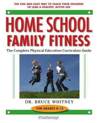 Home School Family Fitness: The Complete Physical Education Curriculum fo - GOOD