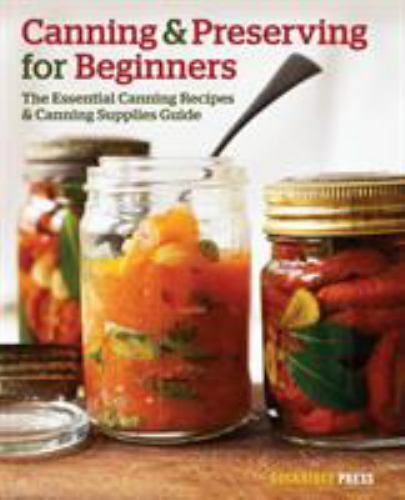 Canning and Preserving for Beginners with Essential Recipes and Supplies Guide by Rockridge Press