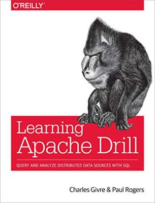 Learning Apache Drill: Query and Analyze Distributed Data Sources with SQL by...