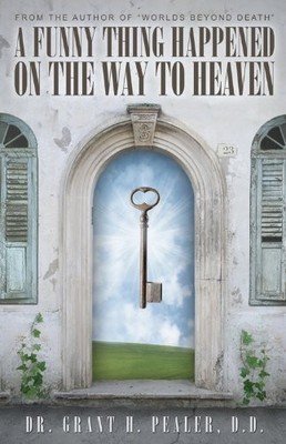 FUNNY THING HAPPENED ON THE WAY TO HEAVEN By Grant H. Pealer **BRAND NEW**