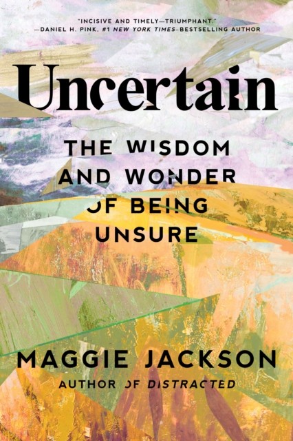 Uncertain: The Wisdom and Wonder of Being Unsure by Maggie Jackson NEW - Image 3