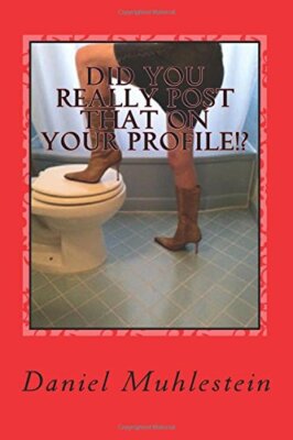 Did You Really Post That On Your Profile!?: Real W.T.F. Dating Profiles New-,