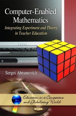 Computer-Enabled Mathematics: Integrating Experiment & Theory in Teacher Educat