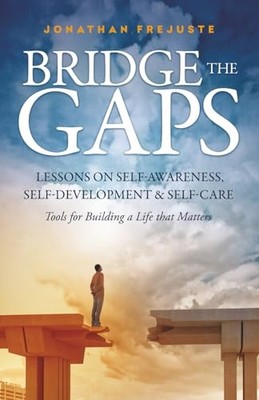 Bridge the Gaps : Lessons on Self-Awareness, Self-Development, and Self-Care ...