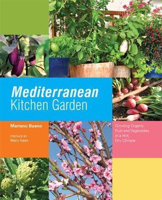 Mediterranean Kitchen Garden: Growing Organic Fruit and Vegetables in a Hot, Dr