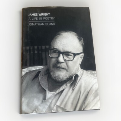 James Wright: A Life in Poetry By Jonathan Blunk Hrdcover