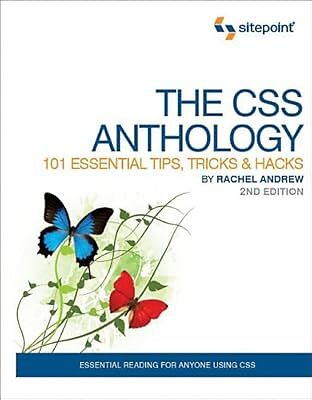 The CSS Anthology: 101 Essential Tips, Tricks & Hacks: 101 Essential Tips, Trick