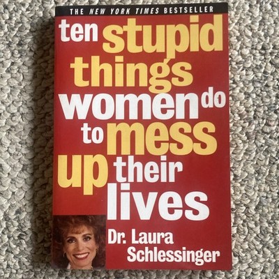 Laura Schlessinger Ten Stupid Things Women Do to Mess Up Their Lives PB 1995